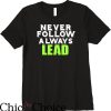 Lead Never Follow T-Shirt Work School Gift Tee Trending