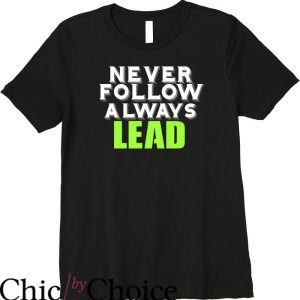 Lead Never Follow T-Shirt Work School Gift Tee Trending