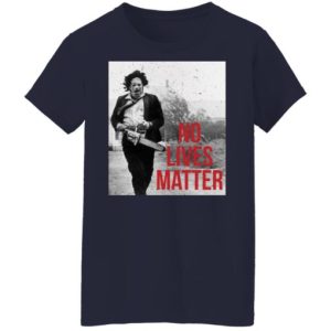 Leatherface no lives matter shirt