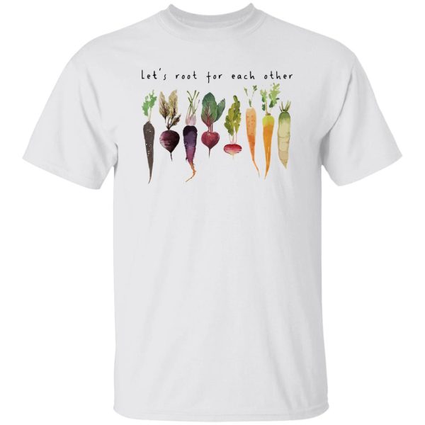 Let’s Root For Each Other And Watch Each Other Grow Shirt