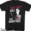Let’s Watch Scary Movies T-Shirt You Cant Kill Boogeyman