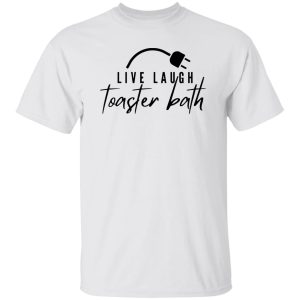 Live Laugh Toaster Bath shirt