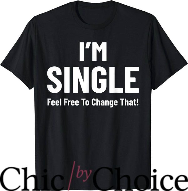 Living Single T-Shirt I’m Single Feel Free To Change Music