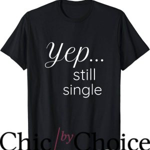 Living Single T-Shirt Yep Still Single Living Single Music