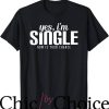 Living Single T-Shirt Yes I’m Single Now Is Your Chance