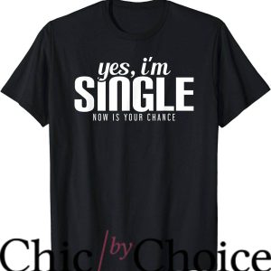 Living Single T-Shirt Yes I’m Single Now Is Your Chance