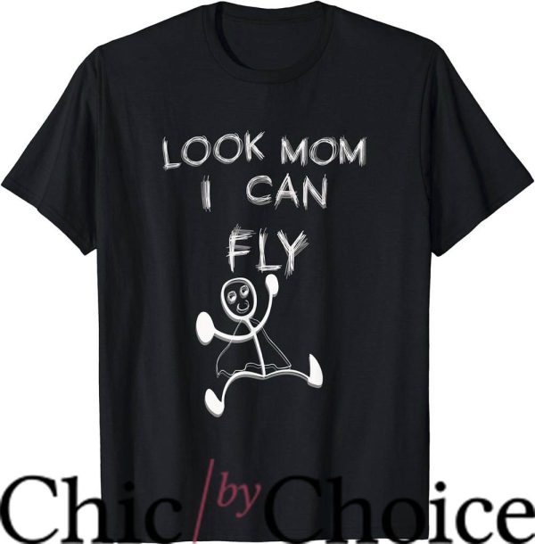 Look Mom I Can Fly T-Shirt Funny Sarcasm I Can Fly T-Shirt