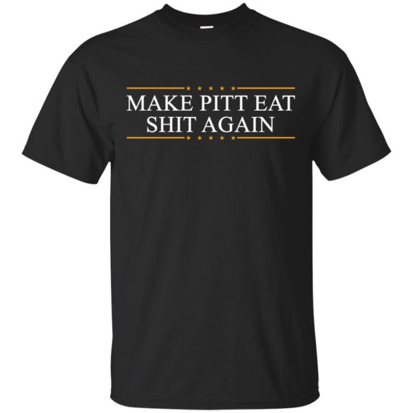 Make Pitt eat shit again shirt