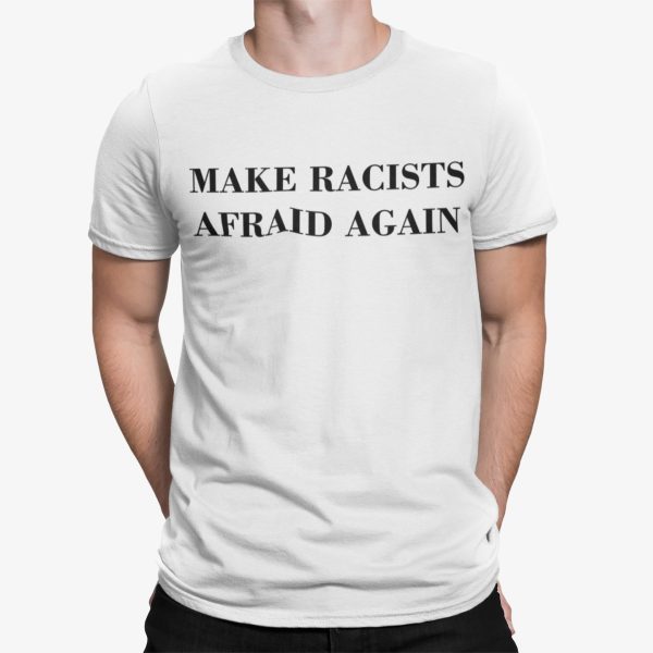 Make Racists Afraid Again Shirt