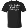 Make Racists Catch the Fade Again shirt
