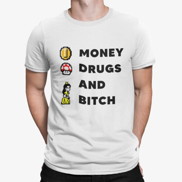 Money Drugs And Btch Shirt