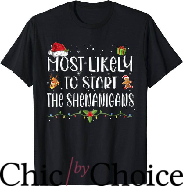 Most Likely To T-Shirt Start The Shenanigans Elf Christmas