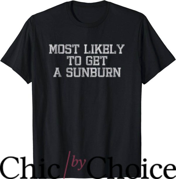 Most Likely To T-Shirt To Get A Sunburn T-Shirt Trending