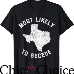 Most Likely To T-Shirt To Secede Funny TX Tee Shirt Trending