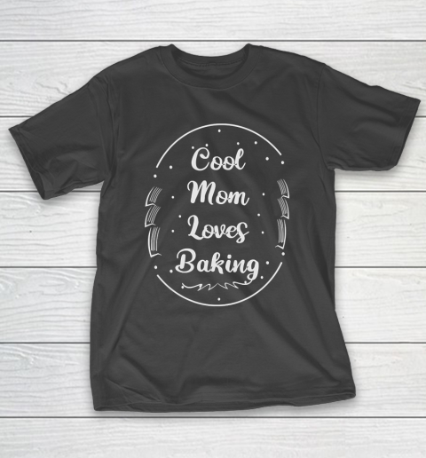 Mother’s Day Funny Gift Ideas Apparel  Baking Mom T Shirt T-Shirt
