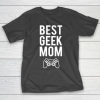 Mother’s Day Funny Gift Ideas Apparel  Best Geek Mom T Shirt T-Shirt