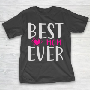 Mother’s Day Funny Gift Ideas Apparel  Best mom ever in the world T Shirt T-Shirt