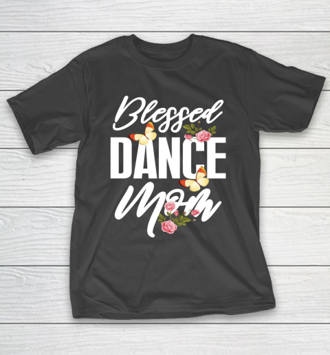 Mother’s Day Funny Gift Ideas Apparel  Blessed Dance Mom T Shirt T-Shirt