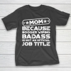 Mother’s Day Funny Gift Ideas Apparel  Booger Wiping Badass T Shirt T-Shirt