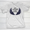 Mother’s Day Funny Gift Ideas Apparel  MY MOTHER IS MY ANGEL T Shirt T-Shirt