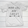 Mother’s Day Funny Gift Ideas Apparel  Mom you are great T Shirt T-Shirt