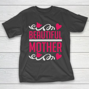 Mother’s Day Funny Gift Ideas Apparel  beautiful mother motherday i love mom T Shirt T-Shirt