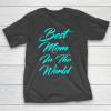 Mother’s Day Funny Gift Ideas Apparel  best mom in the galaxy T Shirt T-Shirt
