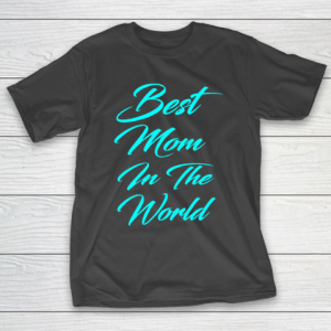 Mother’s Day Funny Gift Ideas Apparel  best mom in the galaxy T Shirt T-Shirt