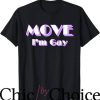 Move Im Gay T-Shirt Funny LGBT Pride Slogan T-Shirt LGBTQ