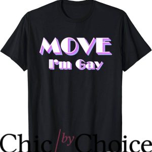 Move Im Gay T-Shirt Funny LGBT Pride Slogan T-Shirt LGBTQ