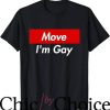 Move Im Gay T-Shirt LGBT Pride Funny Shirt T-Shirt LGBTQ