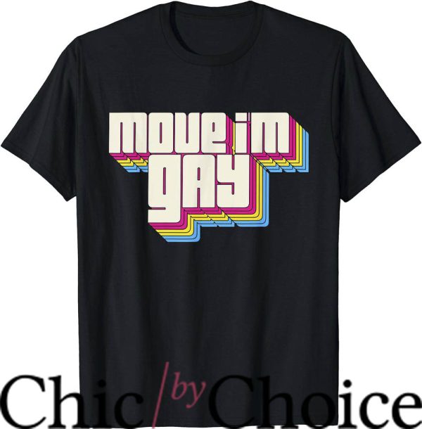 Move Im Gay T-Shirt LGBTQ Retro Vintage T-Shirt LGBTQ