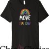 Move Im Gay T-Shirt Queer Sayings Premium T-Shirt LGBTQ