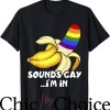 Move Im Gay T-Shirt Sounds Gay I’m In Banana Funny LGBTQ