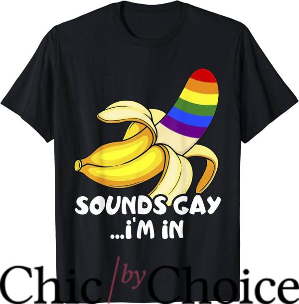 Move Im Gay T-Shirt Sounds Gay I’m In Banana Funny LGBTQ