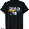 Move Im Gay T-Shirt Sounds Gay I’m In T-Shirt LGBTQ