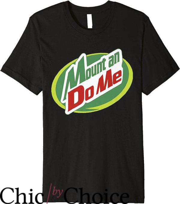 Mtn Dew T-Shirt Mount An Do Me