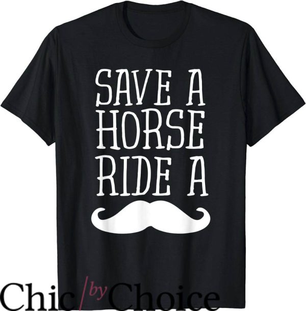 Mustache Ride T-Shirt Save A Horse Ride A Mustache