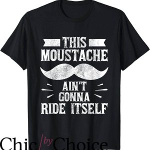 Mustache Ride T-Shirt This Moustache Aint Gonna Ride Itself