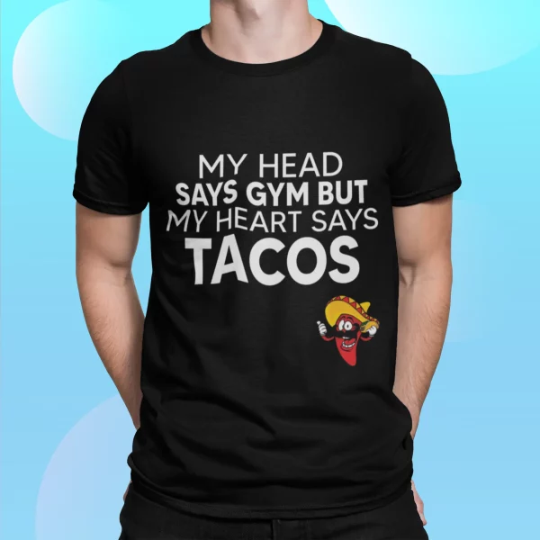 My Head Says Gym But My Heart Says Tacos Shirt