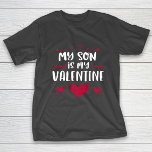 My Son Is My Valentine T Shirt Mom Dad Valentine s Day T-Shirt