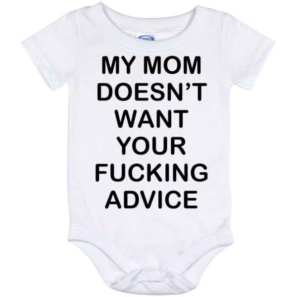 My mom doesn’t want your fucking advice baby onesie