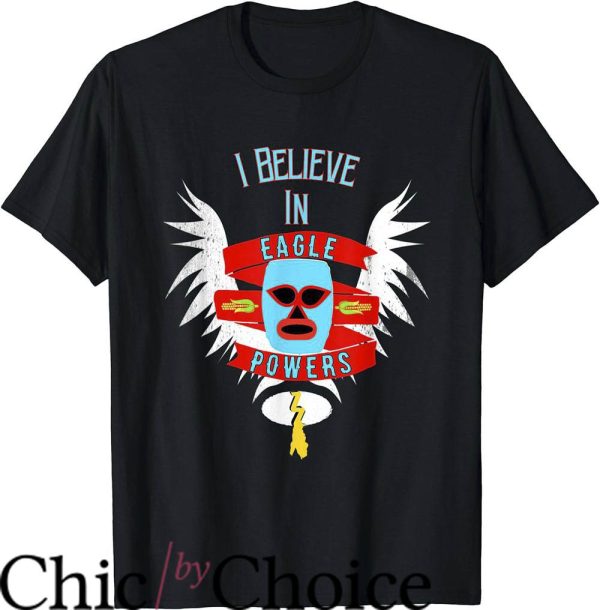 Nacho Libre T-Shirt I Believe In Eagle Powers