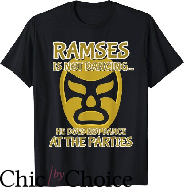 Nacho Libre T-Shirt Ramses Is Not Dancing At The Party
