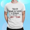 Never Stand Between Women And Her Diet Coke Shirt