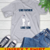 New England Patriots NFL Football Like Father Like Son Sports T-Shirt