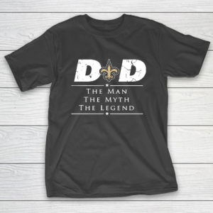 New Orleans Saints NFL Football Dad The Man The Myth The Legend T-Shirt