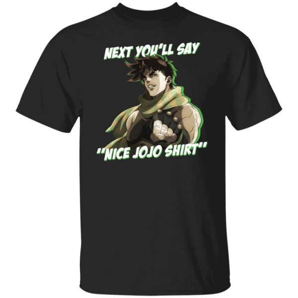 Next you’ll say nice Jojo shirt