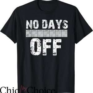 No Days Off T-Shirt Calendar Tee Shirt Trending