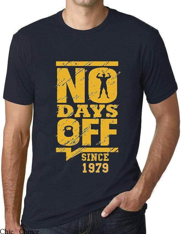 No Days Off T-Shirt Since 1979 Tee Shirt Trending